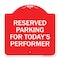 Signmission Parking Reserved for Todays Performer, Red & White Aluminum Sign, 18" x 18", RW-1818-23377 A-DES-RW-1818-23377 - alternate 1